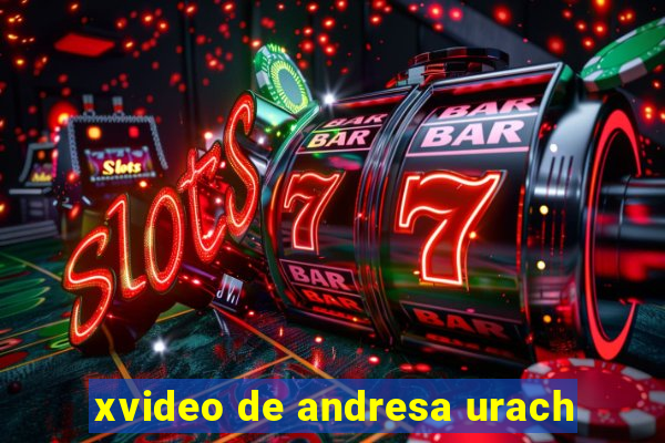 xvideo de andresa urach